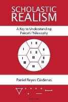 Book Cover for Scholastic Realism: A Key to Understanding Peirce’s Philosophy by Paniel Reyes Cárdenas