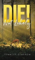 Book Cover for Die! Not Likely by Frances Sparrow