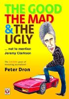 Book Cover for The good, the mad and the ugly ... not to mention Jeremy Clarkson by Peter Dron