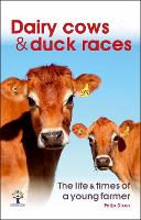 Book Cover for Dairy Cows & Duck Races - the life & times of a young farmer by Philip Dixon