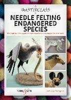 Book Cover for A Masterclass in needle felting endangered species by Cindy-Lou Thompson