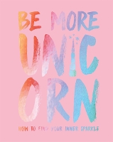 Book Cover for Be More Unicorn by Joanna Gray