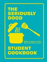 Book Cover for The Seriously Good Student Cookbook by Quadrille