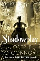 Book Cover for Shadowplay by Joseph O'Connor