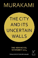 Book Cover for The City and Its Uncertain Walls by Haruki Murakami