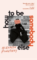 Book Cover for How to Be Somebody Else by Miranda Pountney