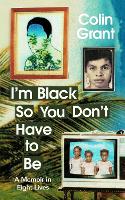 Book Cover for I'm Black So You Don't Have to Be by Colin Grant