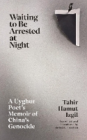 Book Cover for Waiting to Be Arrested at Night by Tahir Hamut Izgil, Joshua L. Freeman