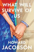 Book Cover for What Will Survive of Us by Howard Jacobson