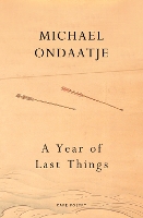 Book Cover for A Year of Last Things by Michael Ondaatje