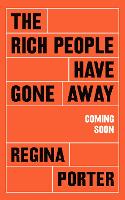 Book Cover for The Rich People Have Gone Away by Regina Porter