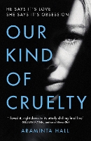 Book Cover for Our Kind of Cruelty by Araminta Hall