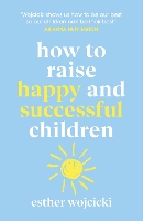 Book Cover for How to Raise Happy and Successful Children by Esther Wojcicki