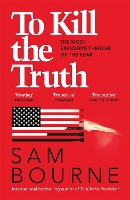 Book Cover for To Kill the Truth by Sam Bourne