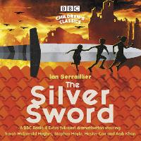 Cover for The Silver Sword A BBC Radio full-cast dramatisation by Ian Serraillier