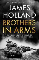 Cover for Brothers in Arms One Legendary Tank Regiment's Bloody War from D-Day to VE-Day by James Holland