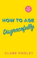 Book Cover for How to Age Disgracefully by Clare Pooley