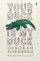 Book Cover for Your Duck Is My Duck by Deborah Eisenberg