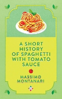 Book Cover for A Short History of Spaghetti with Tomato Sauce by Massimo Montanari