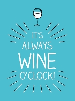 Book Cover for It's Always Wine O'Clock by Summersdale Publishers