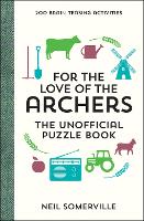 Book Cover for For the Love of The Archers - The Unofficial Puzzle Book by Neil Somerville