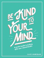 Book Cover for Be Kind to Your Mind by Claire Chamberlain