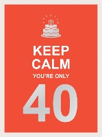 Book Cover for Keep Calm You're Only 40 by Summersdale Publishers