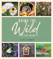 Book Cover for Bring the Wild into Your Garden by Annie Burdick