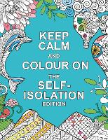 Book Cover for Keep Calm and Colour On: The Self-Isolation Edition by Summersdale Publishers