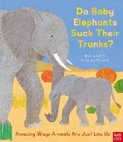 Book Cover for Do Baby Elephants Suck Their Trunks? – Amazing Ways Animals Are Just Like Us by Ben Lerwill