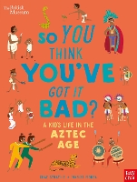 Book Cover for British Museum: So You Think You've Got it Bad? A Kid's Life in the Aztec Age by Chae Strathie