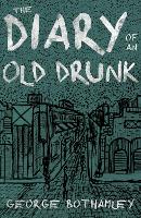 Book Cover for The Diary of an Old Drunk by George Bothamley