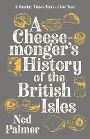 Book Cover for A Cheesemonger's History of The British Isles by Ned Palmer