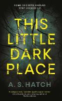 Book Cover for This Little Dark Place by A. S. Hatch