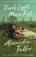 Book Cover for Travel Light, Move Fast by Alexandra Fuller