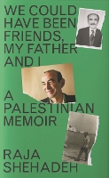 Book Cover for We Could Have Been Friends, My Father and I by Raja Shehadeh