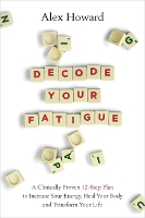 Book Cover for Decode Your Fatigue by Alex Howard