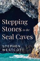 Book Cover for Stepping Stones to the Seal Caves by Stephen Westcott