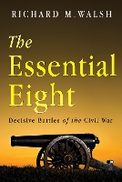 Book Cover for The Essential Eight Decisive Battles of the Civil War by Richard Walsh