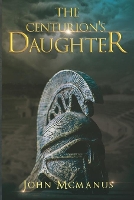 Book Cover for The Centurion's Daughter by John McManus