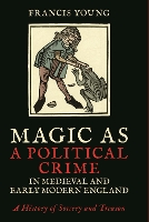 Book Cover for Magic as a Political Crime in Medieval and Early Modern England by Francis Young