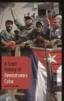 Book Cover for A Short History of Revolutionary Cuba by Antoni (University of Nottingham, UK.) Kapcia