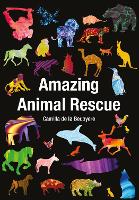 Book Cover for Amazing Animal Rescue by Camilla de la Bedoyere