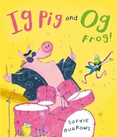 Book Cover for Ig Pig and Og Frog! by Sophie Burrows
