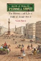 Cover for O'Connell Street The History and Life of Dublin's Iconic Street by Nicola Pierce