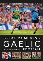 Book Cover for Great Moments in Gaelic Football by Sportsfile