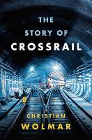 Book Cover for The Story of Crossrail by Christian Wolmar