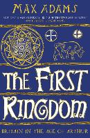 Book Cover for The First Kingdom by Max Adams