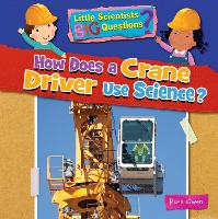 Book Cover for How Does a Crane Driver Use Science by Ruth Owen