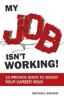 Book Cover for My Job Isn't Working! by Michael Brown